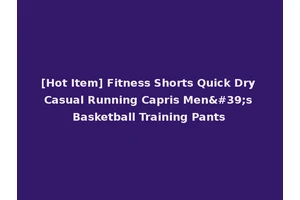 [Hot Item] Fitness Shorts Quick Dry Casual Running Capris Men's Basketball Training Pants