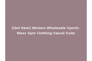 [Hot Item] Women Wholesale Sports Wear Gym Clothing Sweat Suits