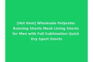 [Hot Item] Wholesale Polyester Running Shorts Mesh Lining Shorts for Men with Full Sublimation Quick Dry Sport Shorts