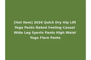 [Hot Item] 2024 Quick Dry Hip Lift Yoga Pants Naked Feeling Casual Wide Leg Sports Pants High Waist Yoga Flare Pants