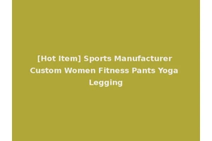 [Hot Item] Sports Manufacturer Custom Women Fitness Pants Yoga Legging