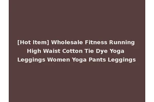 [Hot Item] Wholesale Fitness Running High Waist Cotton Tie Dye Yoga Leggings Women Yoga Pants Leggings