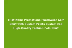 [Hot Item] Promotional Workwear Golf Shirt with Custom Prints Customized High-Quality Fashion Polo Shirt