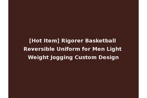 [Hot Item] Rigorer Basketball Reversible Uniform for Men Light Weight Jogging Custom Design