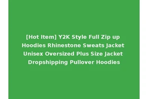 [Hot Item] Y2K Style Full Zip up Hoodies Rhinestone Sweats Jacket Unisex Oversized Plus Size Jacket Dropshipping Pullover Hoodies