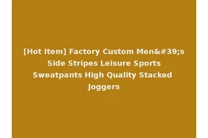 [Hot Item] Factory Custom Men's Side Stripes Leisure Sports Sweatpants High Quality Stacked Joggers