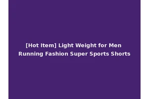 [Hot Item] Light Weight for Men Running Fashion Super Sports Shorts