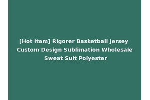 [Hot Item] Rigorer Basketball Jersey Custom Design Sublimation Wholesale Sweat Suit Polyester