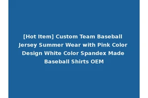 [Hot Item] Custom Team Baseball Jersey Summer Wear with Pink Color Design White Color Spandex Made Baseball Shirts OEM