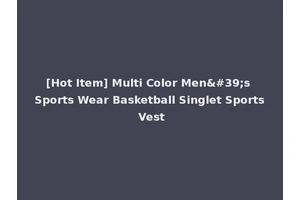 [Hot Item] Multi Color Men's Sports Wear Basketball Singlet Sports Vest