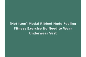 [Hot Item] Modal Ribbed Nude Feeling Fitness Exercise No Need to Wear Underwear Vest