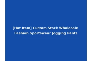 [Hot Item] Custom Stock Wholesale Fashion Sportswear Jogging Pants