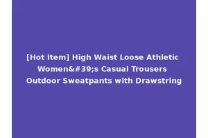 [Hot Item] High Waist Loose Athletic Women's Casual Trousers Outdoor Sweatpants with Drawstring