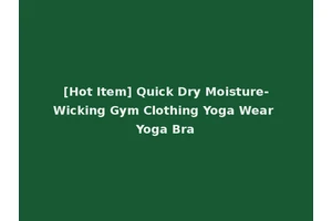 [Hot Item] Quick Dry Moisture-Wicking Gym Clothing Yoga Wear Yoga Bra