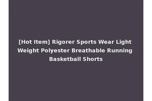 [Hot Item] Rigorer Sports Wear Light Weight Polyester Breathable Running Basketball Shorts