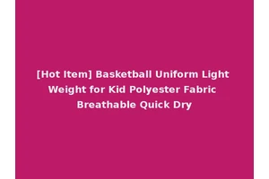 [Hot Item] Basketball Uniform Light Weight for Kid Polyester Fabric Breathable Quick Dry