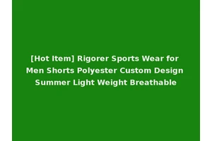 [Hot Item] Rigorer Sports Wear for Men Shorts Polyester Custom Design Summer Light Weight Breathable