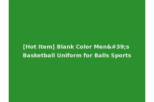 [Hot Item] Blank Color Men's Basketball Uniform for Balls Sports