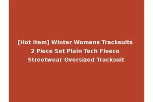 [Hot Item] Winter Womens Tracksuits 2 Piece Set Plain Tech Fleece Streetwear Oversized Tracksuit