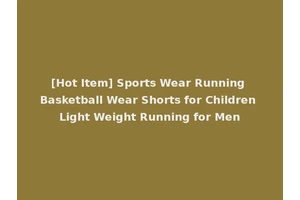 [Hot Item] Sports Wear Running Basketball Wear Shorts for Children Light Weight Running for Men