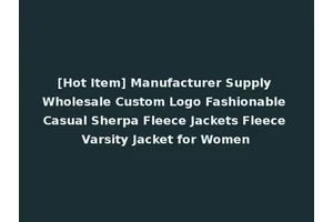 [Hot Item] Manufacturer Supply Wholesale Custom Logo Fashionable Casual Sherpa Fleece Jackets Fleece Varsity Jacket for Women