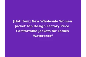 [Hot Item] New Wholesale Women Jacket Top Design Factory Price Comfortable Jackets for Ladies Waterproof