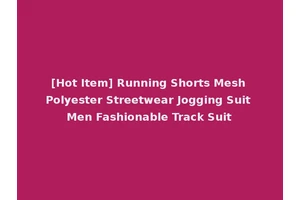 [Hot Item] Running Shorts Mesh Polyester Streetwear Jogging Suit Men Fashionable Track Suit