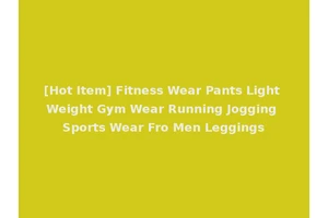 [Hot Item] Fitness Wear Pants Light Weight Gym Wear Running Jogging Sports Wear Fro Men Leggings