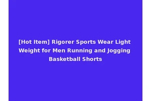 [Hot Item] Rigorer Sports Wear Light Weight for Men Running and Jogging Basketball Shorts