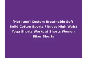 [Hot Item] Custom Breathable Soft Solid Cotton Sports Fitness High Waist Yoga Shorts Workout Shorts Women Biker Shorts