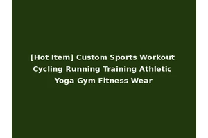[Hot Item] Custom Sports Workout Cycling Running Training Athletic Yoga Gym Fitness Wear