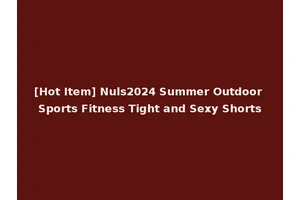 [Hot Item] Nuls2024 Summer Outdoor Sports Fitness Tight and Sexy Shorts