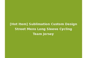 [Hot Item] Sublimation Custom Design Street Mens Long Sleeve Cycling Team Jersey