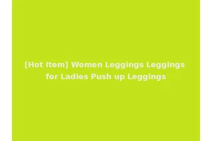[Hot Item] Women Leggings Leggings for Ladies Push up Leggings