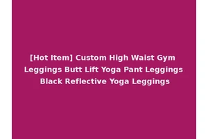 [Hot Item] Custom High Waist Gym Leggings Butt Lift Yoga Pant Leggings Black Reflective Yoga Leggings