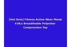 [Hot Item] Fitness Active Wear Men's Breadthable Polyester Compression Top