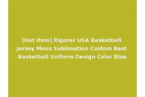 [Hot Item] Rigorer USA Basketball Jersey Mens Sublimation Custom Best Basketball Uniform Design Color Blue