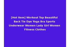 [Hot Item] Workout Top Beautiful Back Tie Dye Yoga Bra Sports Underwear Women Lady Girl Women Fitness Clothes