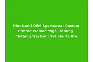 [Hot Item] OEM Sportswear Custom Printed Women Yoga Training Clothing Tracksuit Set Shorts Bra
