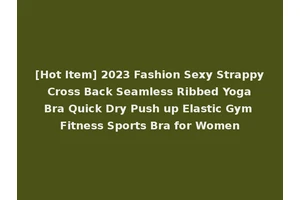 [Hot Item] 2023 Fashion Sexy Strappy Cross Back Seamless Ribbed Yoga Bra Quick Dry Push up Elastic Gym Fitness Sports Bra for Women