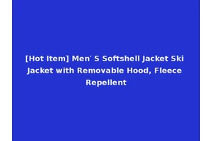 [Hot Item] Men′ S Softshell Jacket Ski Jacket with Removable Hood, Fleece Repellent