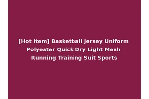 [Hot Item] Basketball Jersey Uniform Polyester Quick Dry Light Mesh Running Training Suit Sports