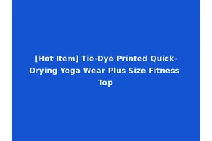 [Hot Item] Tie-Dye Printed Quick-Drying Yoga Wear Plus Size Fitness Top