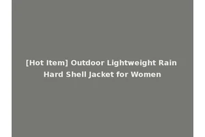 [Hot Item] Outdoor Lightweight Rain Hard Shell Jacket for Women