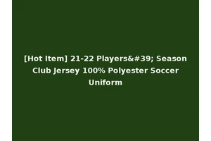 [Hot Item] 21-22 Players' Season Club Jersey 100% Polyester Soccer Uniform
