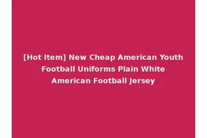 [Hot Item] New Cheap American Youth Football Uniforms Plain White American Football Jersey