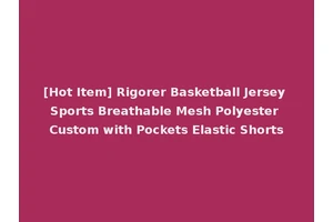 [Hot Item] Rigorer Basketball Jersey Sports Breathable Mesh Polyester Custom with Pockets Elastic Shorts