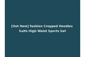 [Hot Item] fashion Cropped Hoodies Suits High Waist Sports Set