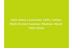 [Hot Item] Customize 100% Cotton Multi-Pocket Summer Medium Waist Fifth Pants