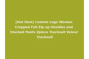 [Hot Item] Custom Logo Women Cropped Full Zip up Hoodies and Stacked Pants 2piece Tracksuit Velour Tracksuit